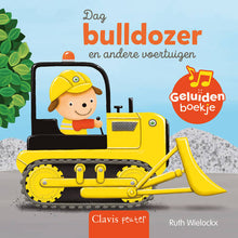 Afbeelding in Gallery-weergave laden, Clavis boek - Dag bulldozer en andere voertuigen Geluidenboekje - Ruth Wielockx